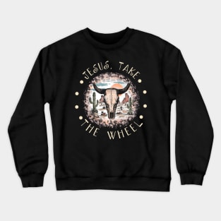 Jesus Take the Wheel Bull Skull Desert Crewneck Sweatshirt